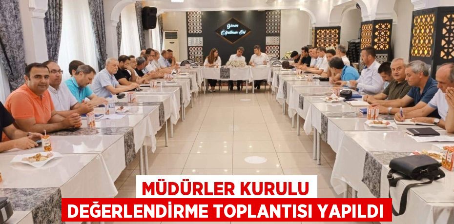 MÜDÜRLER KURULU DEĞERLENDİRME TOPLANTISI YAPILDI