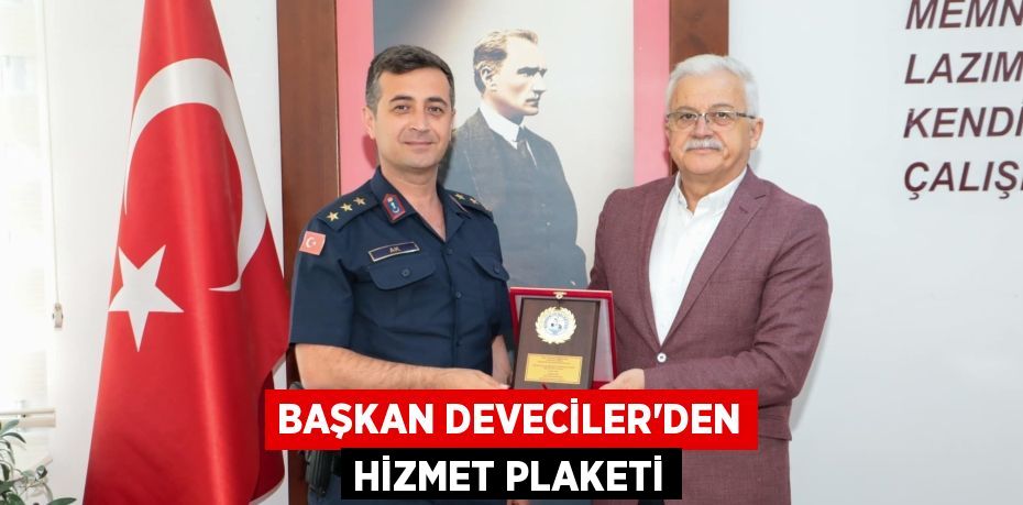 BAŞKAN DEVECİLER’DEN HİZMET PLAKETİ