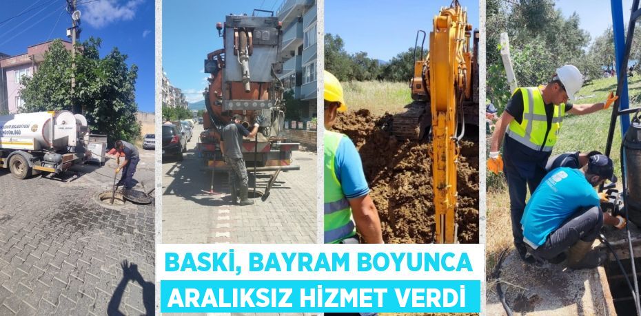 BASKİ, bayram boyunca aralıksız hizmet verdi