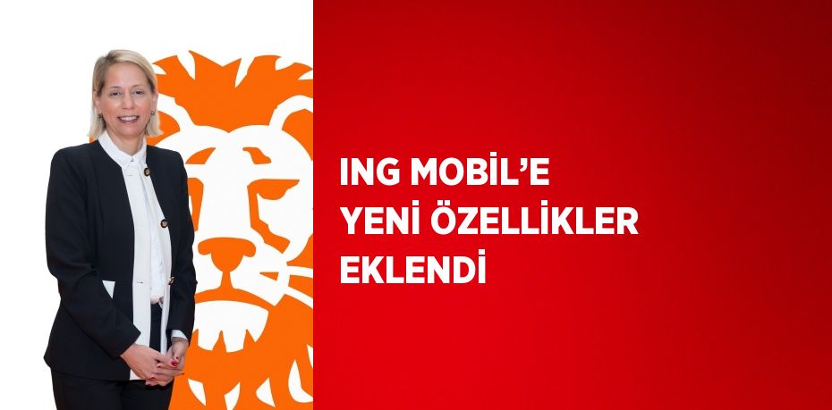 ING MOBİL’E YENİ ÖZELLİKLER EKLENDİ