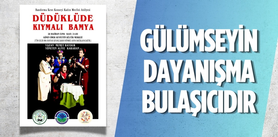 GÜLÜMSEYİN DAYANIŞMA BULAŞICIDIR