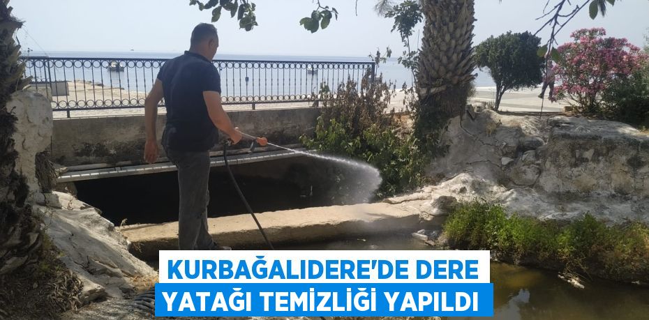 KURBAĞALIDERE'DE DERE YATAĞI TEMİZLİĞİ YAPILDI