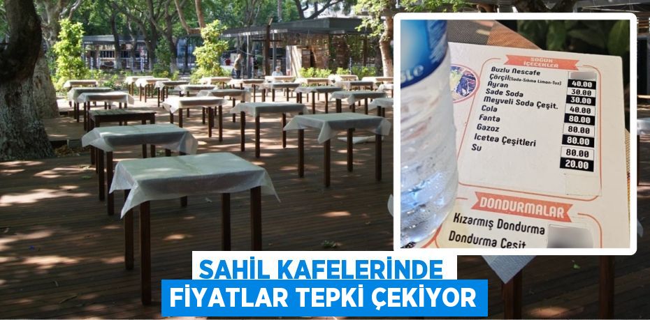 SAHİL KAFELERİNDE FİYATLAR TEPKİ ÇEKİYOR