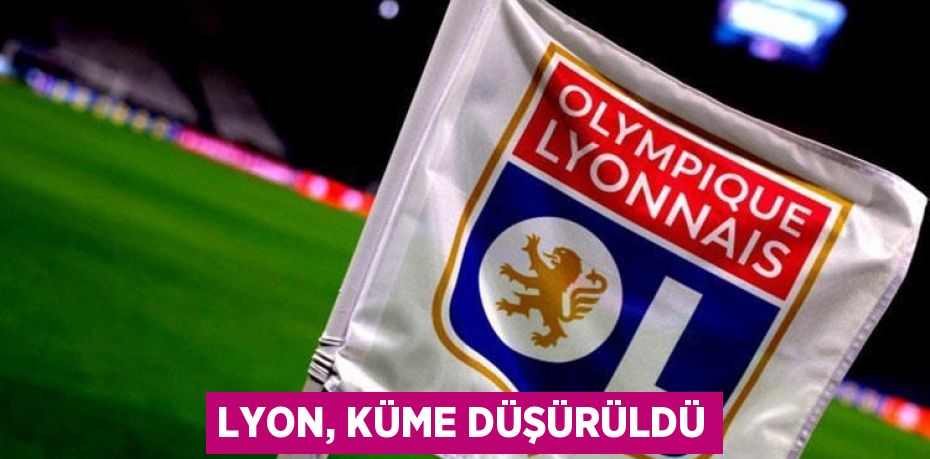 Lyon, küme düşürüldü