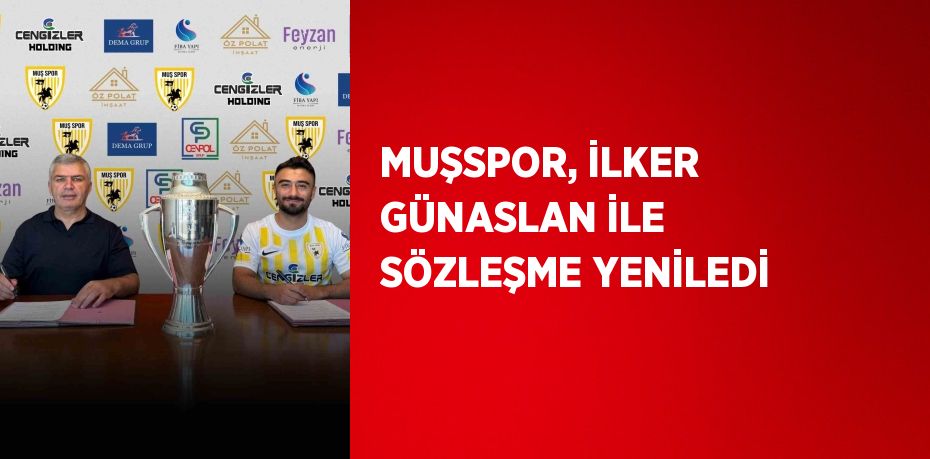 MUŞSPOR, İLKER GÜNASLAN İLE SÖZLEŞME YENİLEDİ
