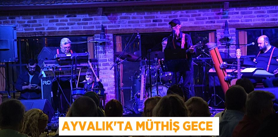 AYVALIK’TA MÜTHİŞ GECE