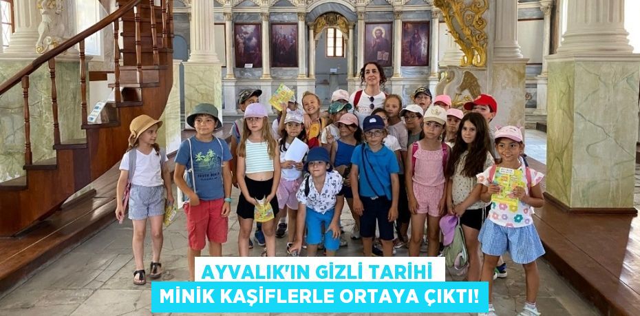 Ayvalık'ın Gizli Tarihi Minik Kaşiflerle Ortaya Çıktı!