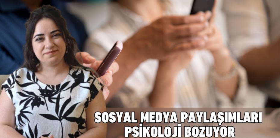 SOSYAL MEDYA PAYLAŞIMLARI PSİKOLOJİ BOZUYOR