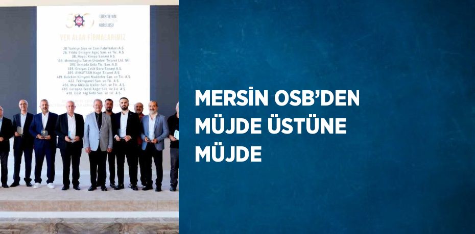 MERSİN OSB’DEN MÜJDE ÜSTÜNE MÜJDE