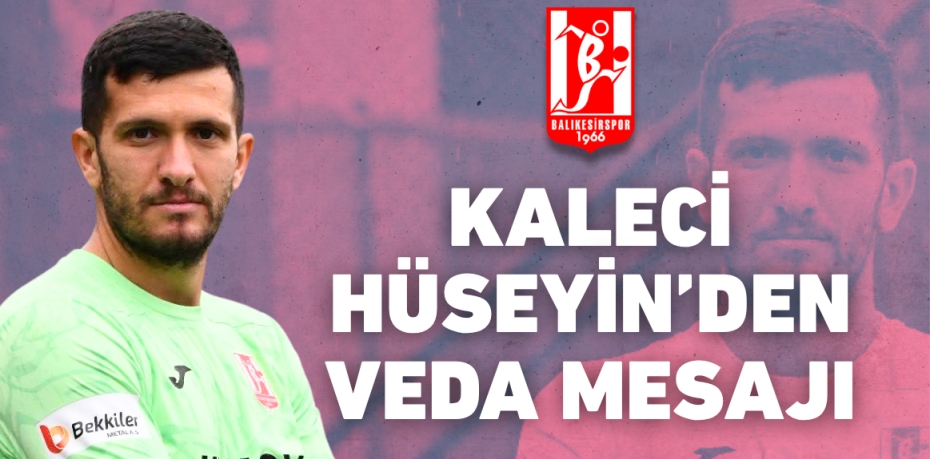 KALECİ HÜSEYİN’DEN VEDA MESAJI