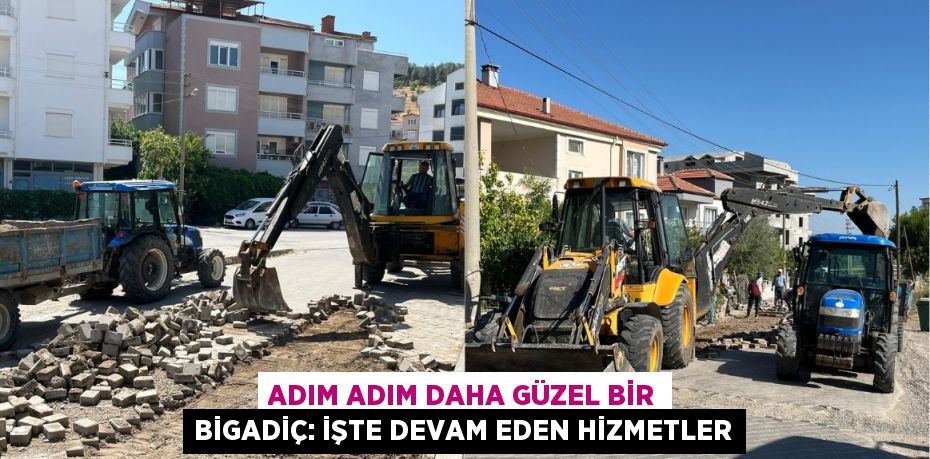 Adım Adım Daha Güzel Bir Bigadiç: İşte Devam Eden Hizmetler