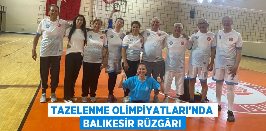 TAZELENME OLİMPİYATLARI’NDA BALIKESİR RÜZGÂRI