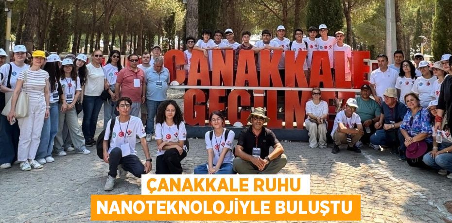 ÇANAKKALE RUHU NANOTEKNOLOJİYLE BULUŞTU