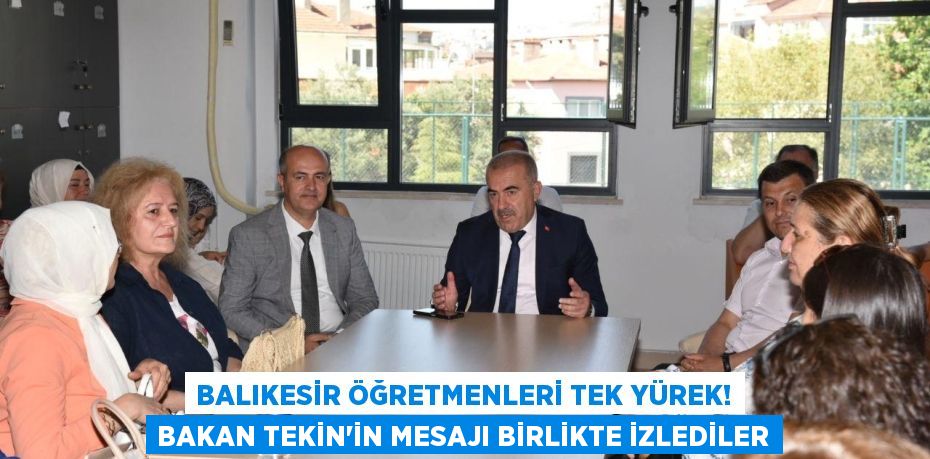 Balıkesir Öğretmenleri Tek Yürek! Bakan Tekin'in Mesajı Birlikte İzlediler