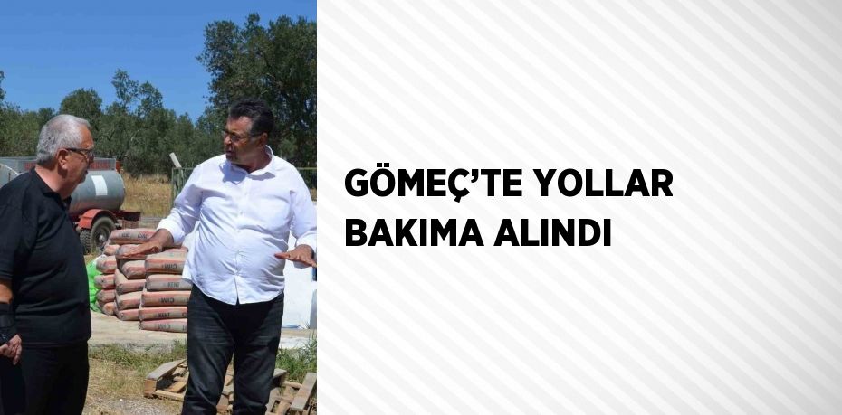 GÖMEÇ’TE YOLLAR BAKIMA ALINDI