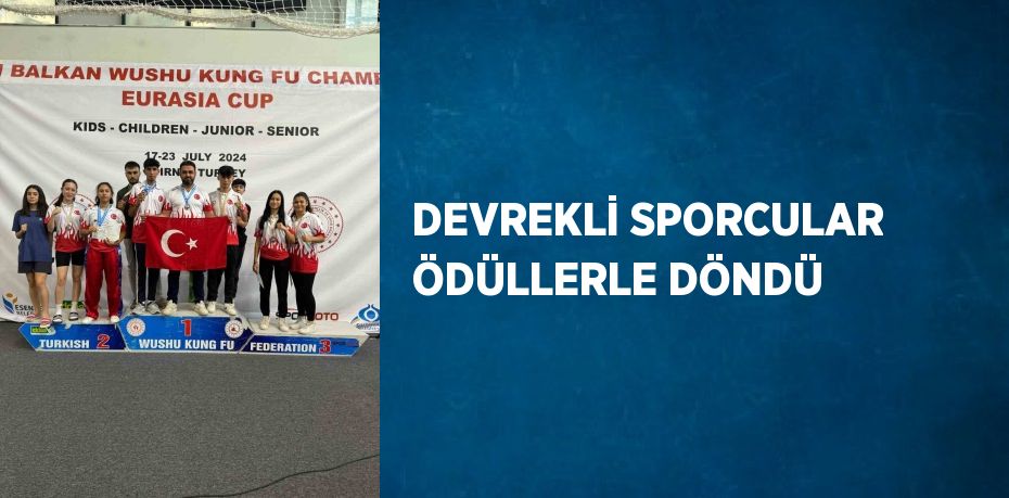 DEVREKLİ SPORCULAR ÖDÜLLERLE DÖNDÜ