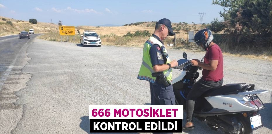 666 MOTOSİKLET KONTROL EDİLDİ