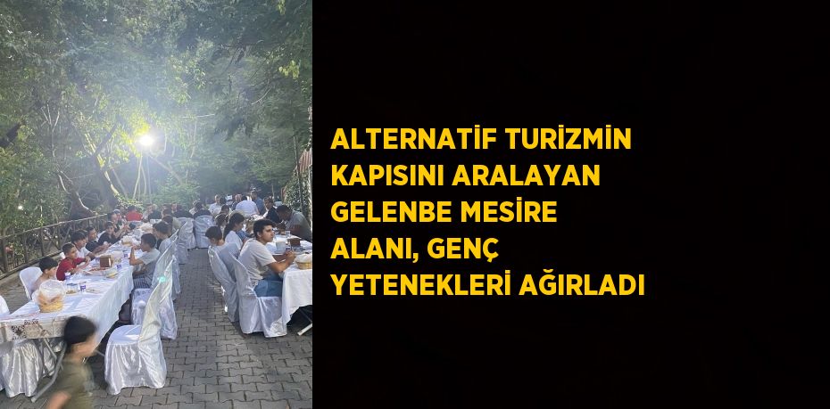 ALTERNATİF TURİZMİN KAPISINI ARALAYAN GELENBE MESİRE ALANI, GENÇ YETENEKLERİ AĞIRLADI