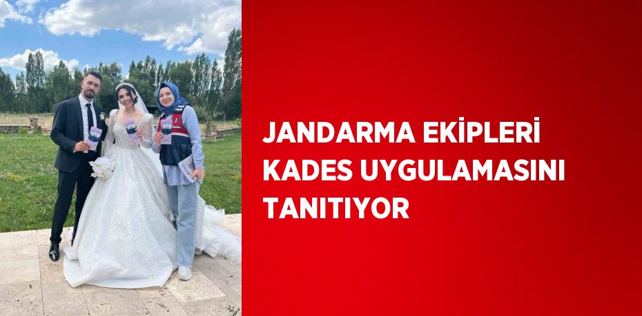 JANDARMA EKİPLERİ KADES UYGULAMASINI TANITIYOR