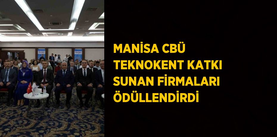 MANİSA CBÜ TEKNOKENT KATKI SUNAN FİRMALARI ÖDÜLLENDİRDİ