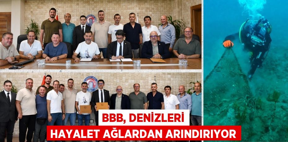 BBB, DENİZLERİ HAYALET AĞLARDAN ARINDIRIYOR