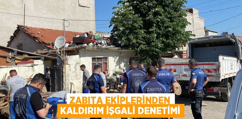 ZABITA EKİPLERİNDEN KALDIRIM İŞGALİ DENETİMİ