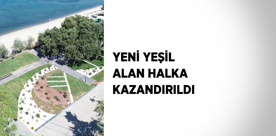 YENİ YEŞİL ALAN HALKA KAZANDIRILDI