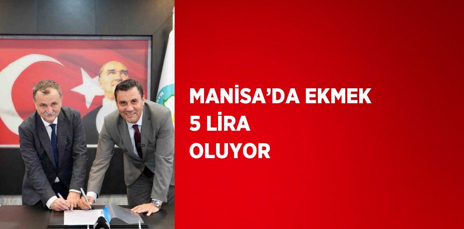 MANİSA’DA EKMEK 5 LİRA OLUYOR