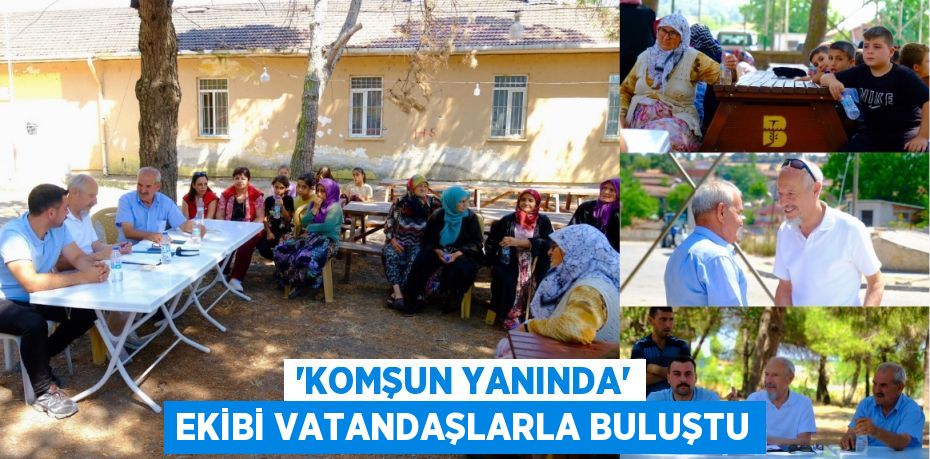 “KOMŞUN YANINDA” EKİBİ VATANDAŞLARLA BULUŞTU