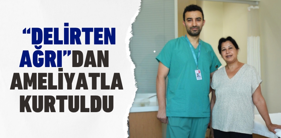 "Delirten Ağrı"dan  ameliyatla kurtuldu