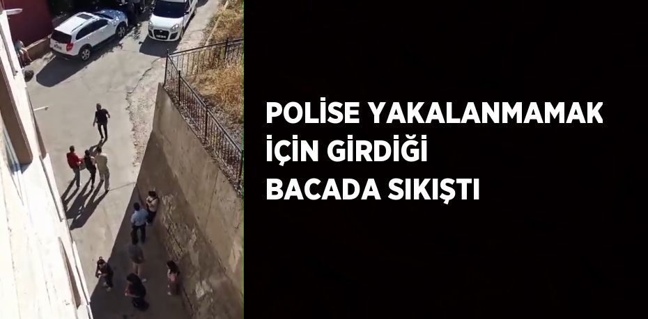 POLİSE YAKALANMAMAK İÇİN GİRDİĞİ BACADA SIKIŞTI