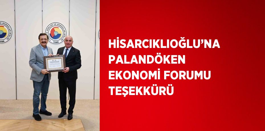 HİSARCIKLIOĞLU’NA PALANDÖKEN EKONOMİ FORUMU TEŞEKKÜRÜ