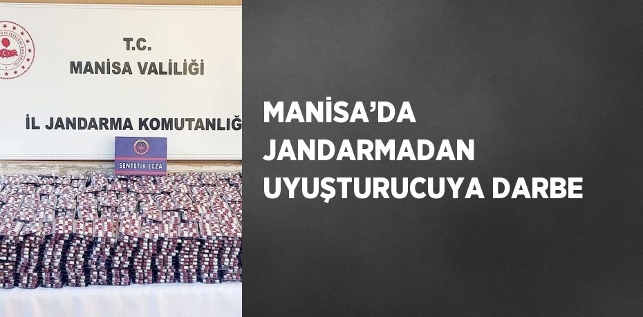 MANİSA’DA JANDARMADAN UYUŞTURUCUYA DARBE