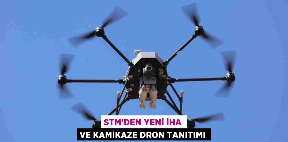 STM'den Yeni İHA ve Kamikaze Dron Tanıtımı