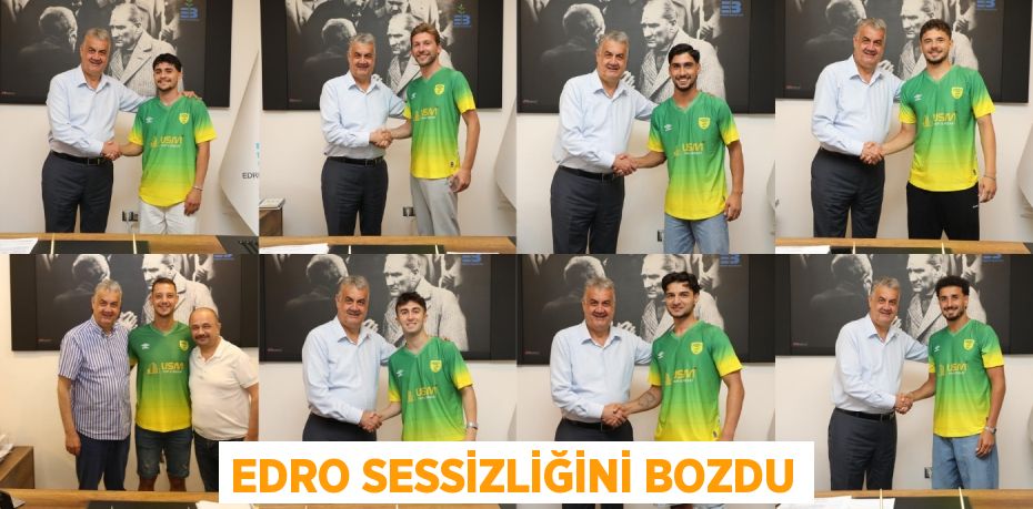 EDRO SESSİZLİĞİNİ BOZDU