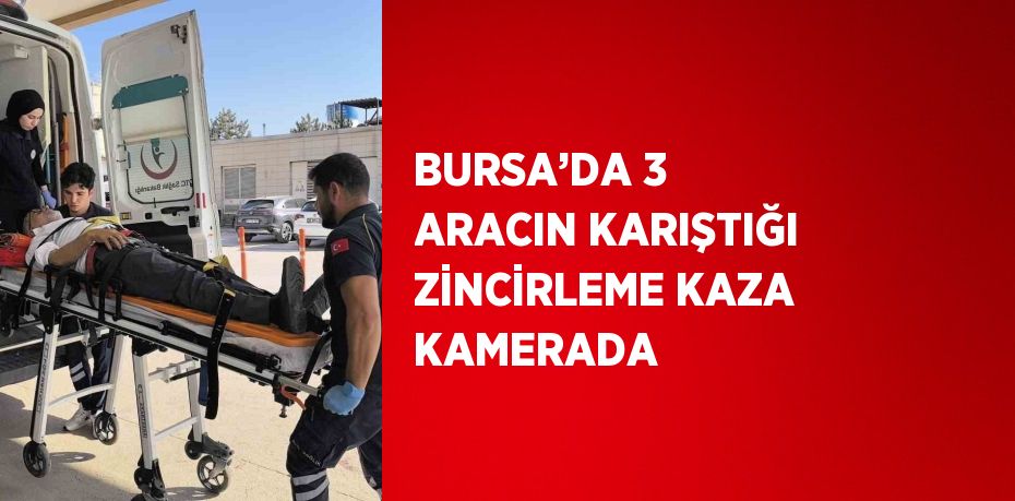 BURSA’DA 3 ARACIN KARIŞTIĞI ZİNCİRLEME KAZA KAMERADA