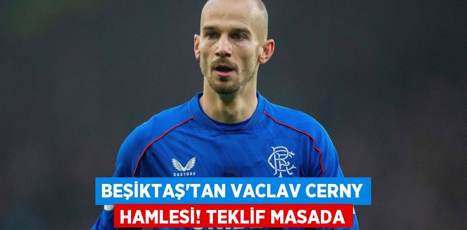 Beşiktaş’tan Vaclav Cerny Hamlesi! Teklif Masada
