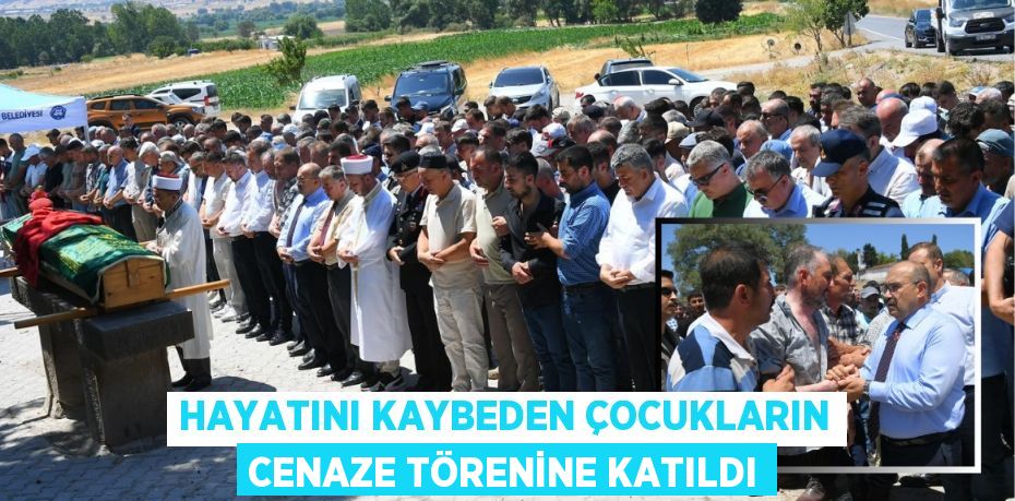 Hayatını kaybeden çocukların cenaze törenine katıldı