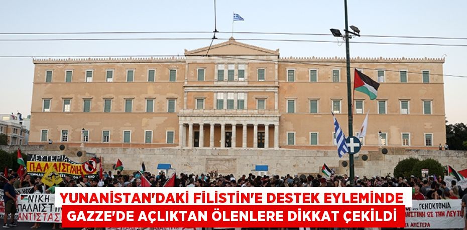 Yunanistan'daki Filistin'e destek eyleminde Gazze'de açlıktan ölenlere dikkat çekildi