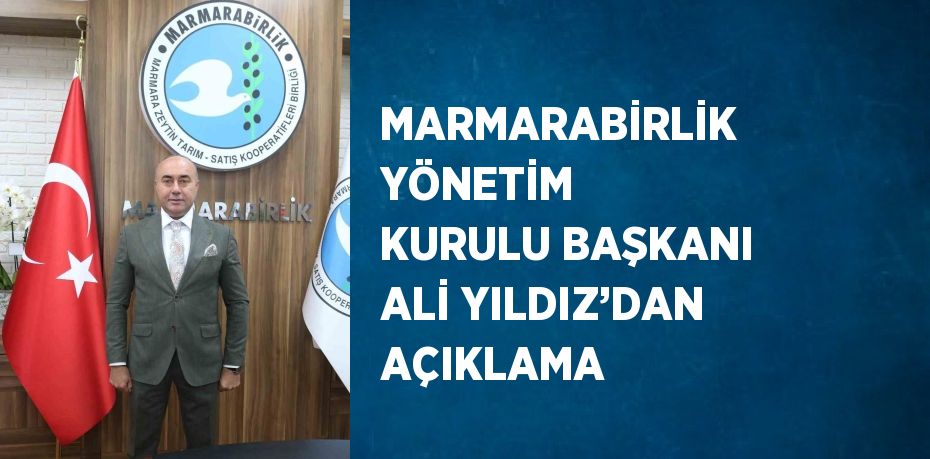 MARMARABİRLİK YÖNETİM KURULU BAŞKANI ALİ YILDIZ’DAN AÇIKLAMA