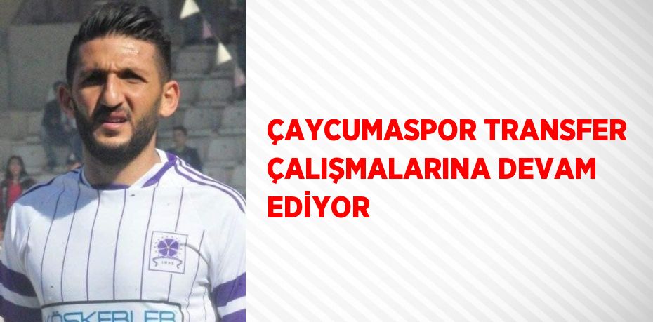 ÇAYCUMASPOR TRANSFER ÇALIŞMALARINA DEVAM EDİYOR