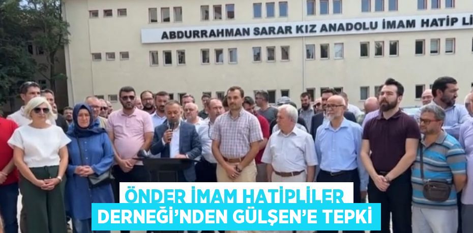 ÖNDER İMAM HATİPLİLER DERNEĞİ’NDEN GÜLŞEN’E TEPKİ