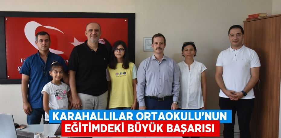 KARAHALLILAR ORTAOKULU’NUN EĞİTİMDEKİ BÜYÜK BAŞARISI