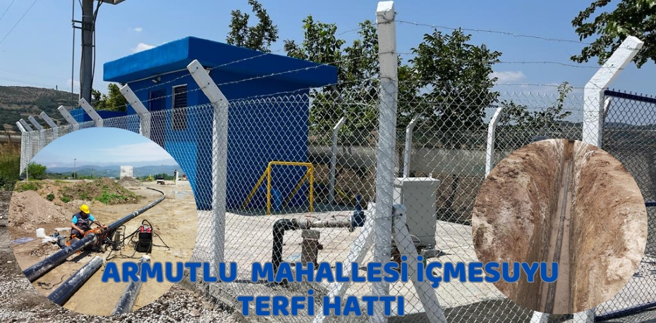 ARMUTLU MAHALLESİ’NE İÇME SUYU TERFİ HATTI