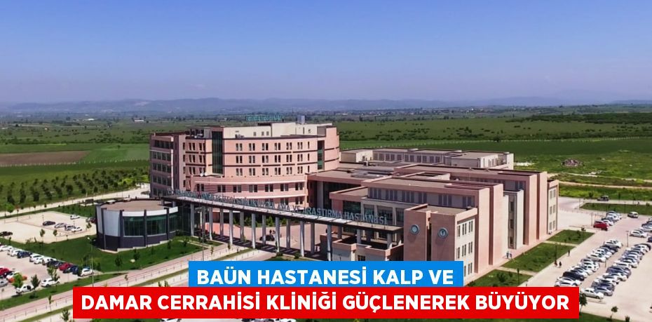 BAÜN Hastanesi Kalp ve Damar Cerrahisi Kliniği Güçlenerek Büyüyor