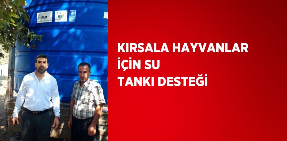 KIRSALA HAYVANLAR İÇİN SU TANKI DESTEĞİ