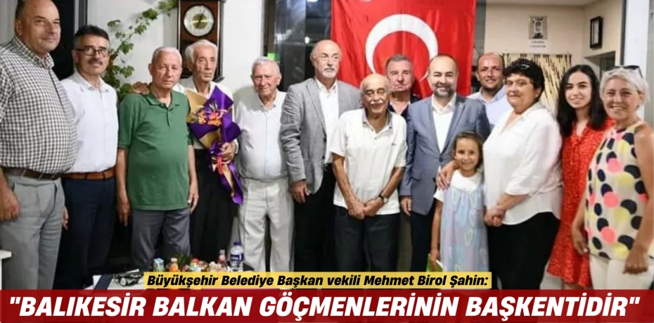 "BALIKESİR BALKAN  GÖÇMENLERİNİN BAŞKENTİDİR"