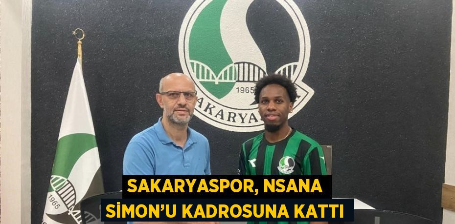 SAKARYASPOR, NSANA SİMON’U KADROSUNA KATTI