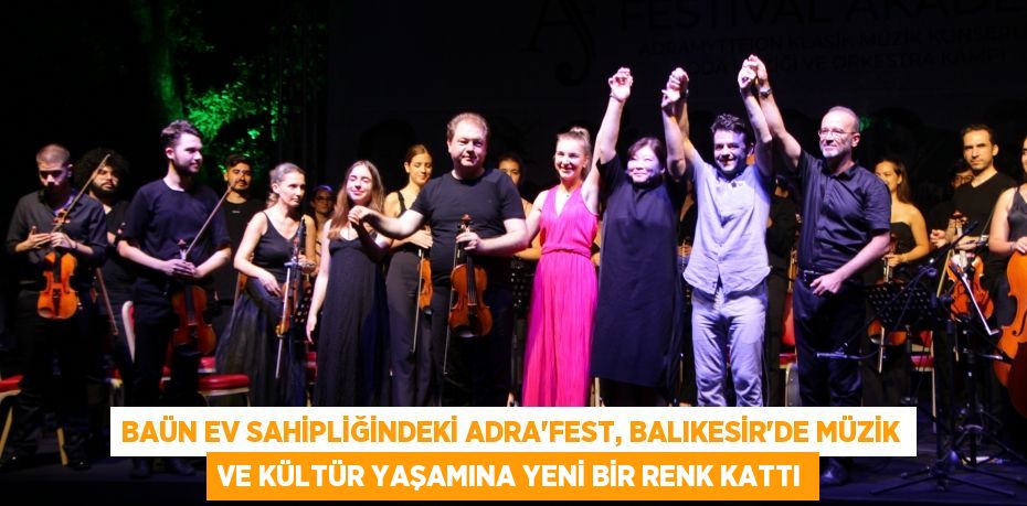 BAÜN Ev Sahipliğindeki ADRA’FEST, Balıkesir’de Müzik ve Kültür Yaşamına Yeni Bir Renk Kattı