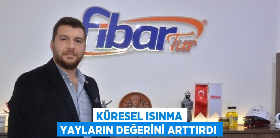KÜRESEL ISINMA YAYLARIN DEĞERİNİ ARTTIRDI